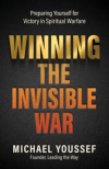 Winning the Invisible War - Preparing Yourself for Victory in Spiritual Warfare